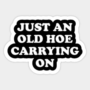 Just An Old Hoe Carrying On Sticker